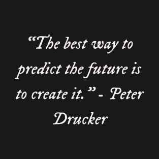 Inspirational peter drucker quote T-Shirt