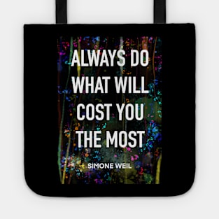 SIMONE WEIL quote .21 - ALWAYS DO WHAT COST YOU THE MOST Tote