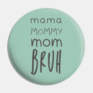 Mama Mommy Mom Bruh Pin