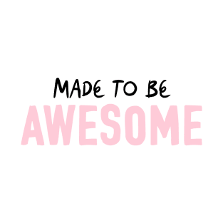 Made to be Awesome T-Shirt