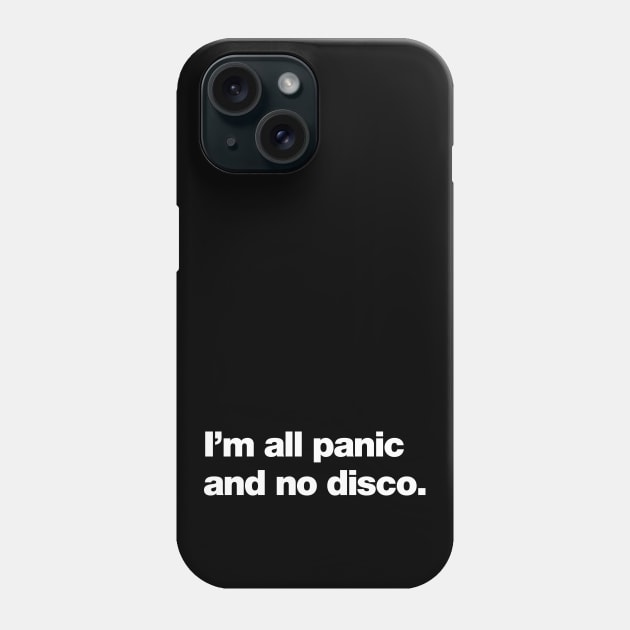 I'm all panic and no disco. Phone Case by Chestify