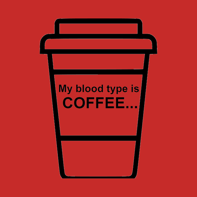 My blood type is coffee by latshirtco