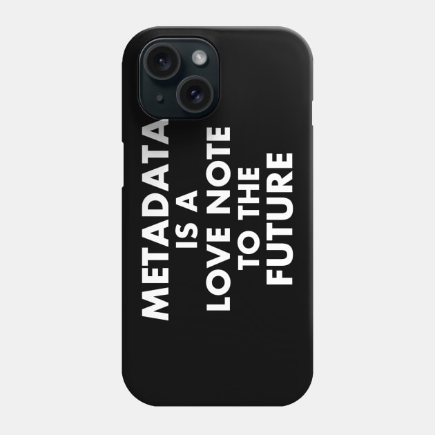 Metadata - Love Note to the Future Phone Case by Contentarama