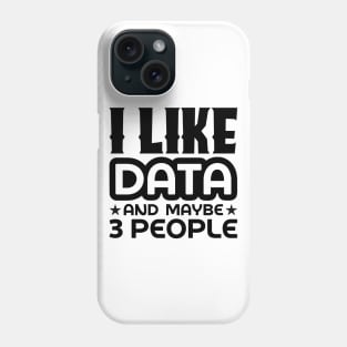 I like data and maybe 3 people Phone Case