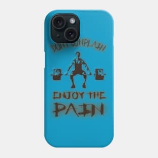 Don`t complain enjoy the Pain Phone Case