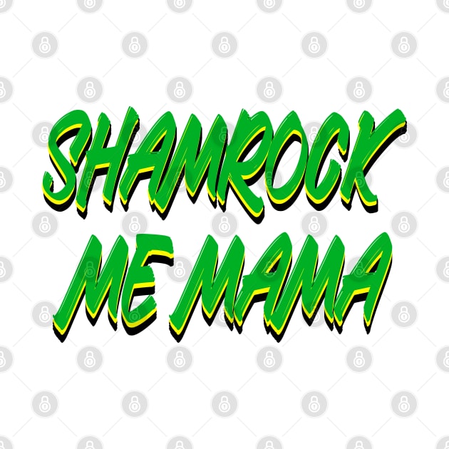 Shamrock Me Mama St. Patty's Day by Punderstandable