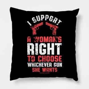 I Support A Womans Choice To Choose Whichever Gun She Wants Pillow