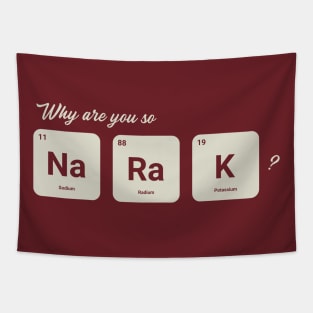 Why are you so Sodium Radium Potassium - Cute Tapestry