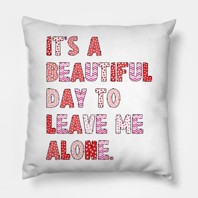 It's A Beautiful Day To Leave Me Alone. v8 Pillow by Emma