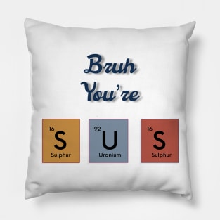 Bruh you’re sus text periodic table slogan Pillow