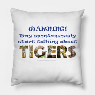 Warning, may spontaneously start talking about tigers - wildlife oil painting word art Pillow