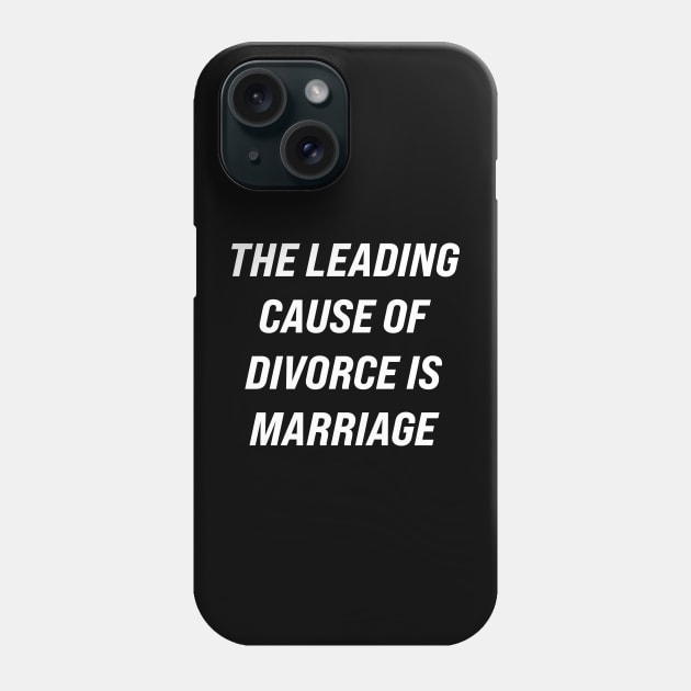 The Leading Cause of Divorce is Marriage Phone Case by n23tees