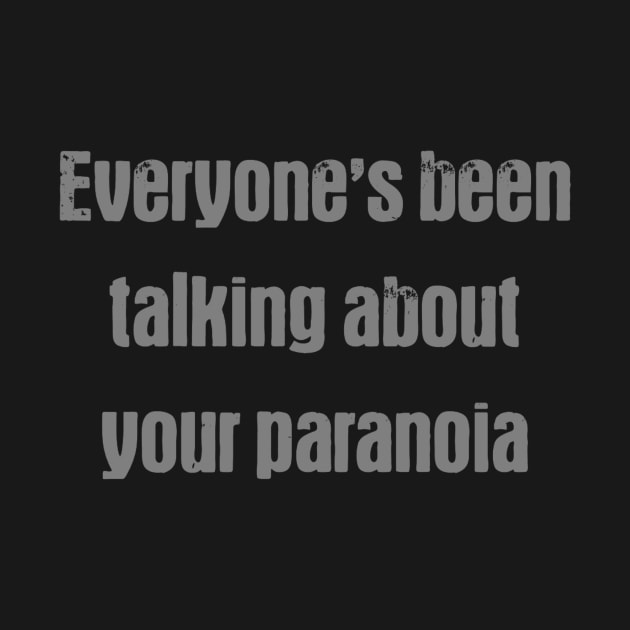 Everyone's talking about your paranoia by NateCoTees