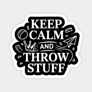 Keep Calm and Throw Stuff Magnet