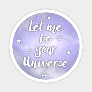 Let me be Your Universe Magnet