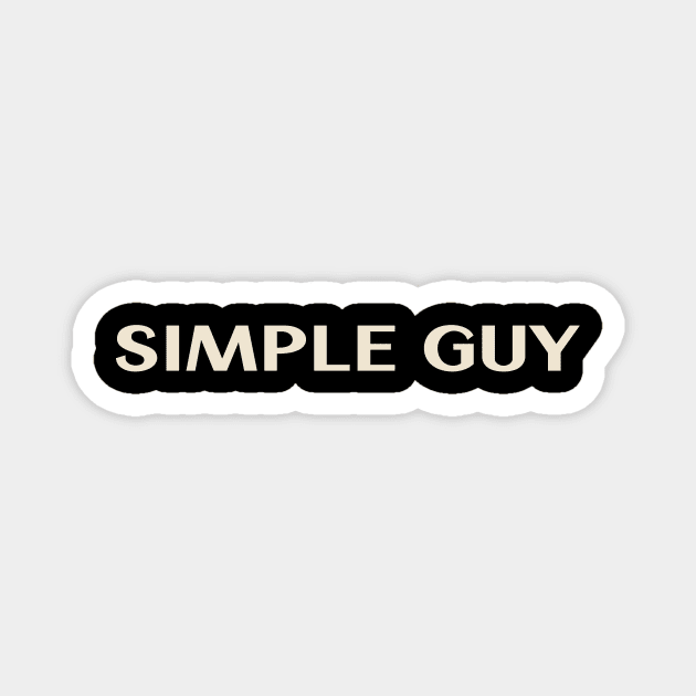 Simple Guy That Guy Funny Ironic Sarcastic Magnet by TV Dinners