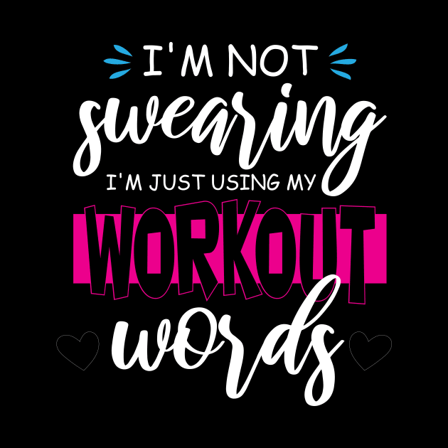 Funny I'm Not Swearing I'm Just Using My Workout Words by printalpha-art