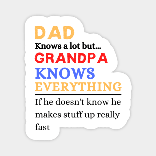 Dad Knows A Lot But Grandpa Knows Everything If He Doen’t Know He Makes Stuff Up Really Fast Magnet