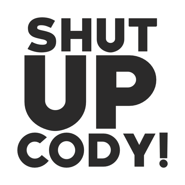 CODY HAGEN ''SHUT UP CODY'' by KVLI3N