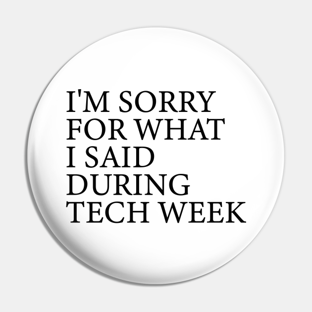 I'm sorry for what I said during tech week - Theatre quotes - Funny Tech Week Quotes - Pin | TeePublic I'm sorry for what I said during tech week - Theatre quotes - Funny Tech Week Quotes - Pin | TeePublic