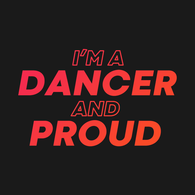 i'm a dancer and proud by DeekayGrafx