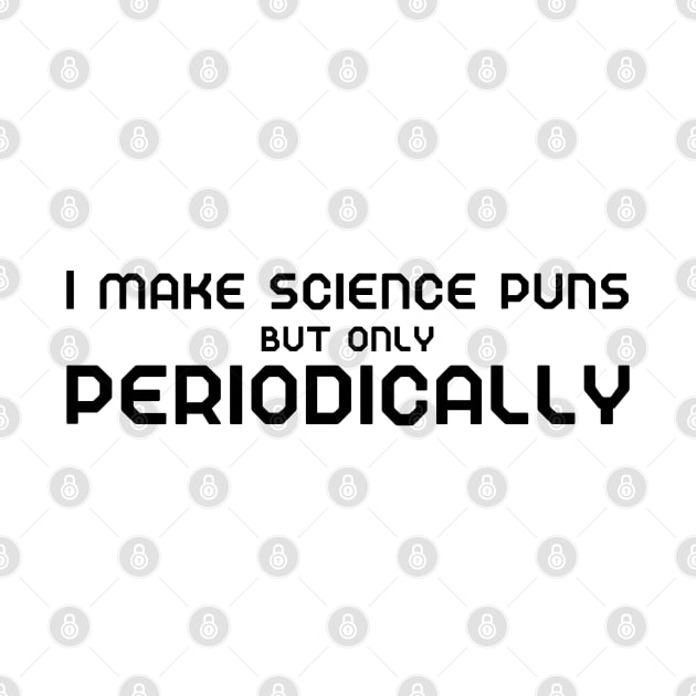 I make science puns but only periodically by WildScience