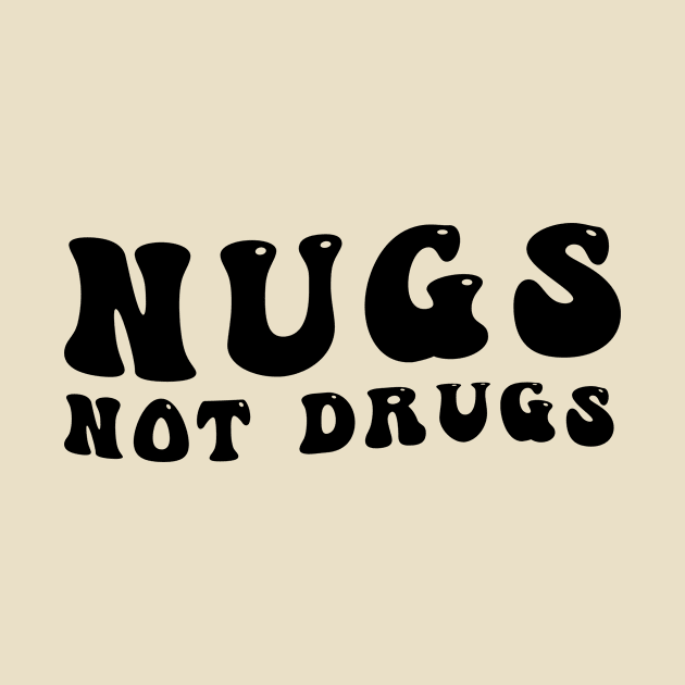 Nugs Not Drugs by awesomeshirts