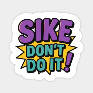 Sike Don’t Do It Funny Meme Magnet
