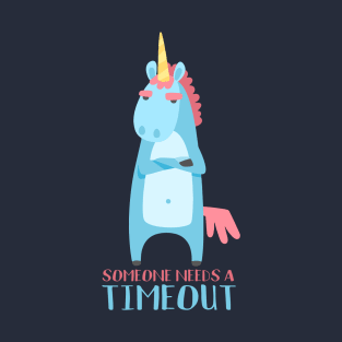 someone needs a timeout sarcastic unicorn T-Shirt