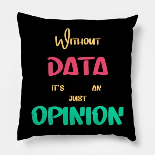 Without Data It's Just An Opinion Pillow