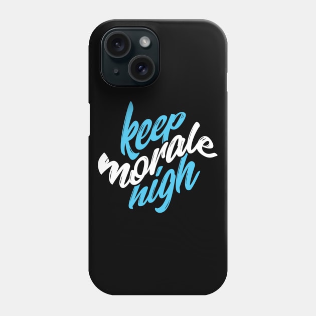 Keep morale high Quote Phone Case by Shapwac12