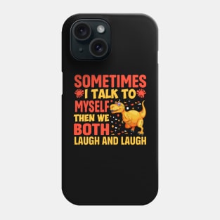 sometimes I Talk To Myself Then We Both Laugh and Laugh Phone Case