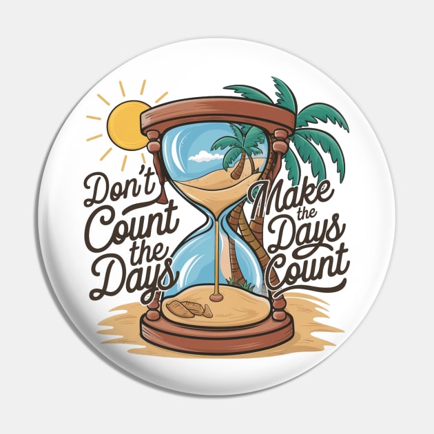 Don't count the days make the days count - beach enjoy day Pin by Aldrvnd