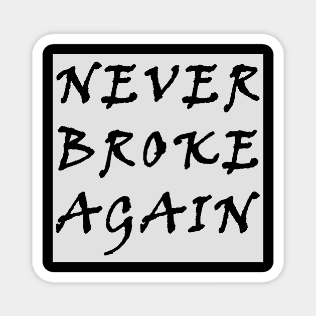 Never broke again Magnet by HAITHAM