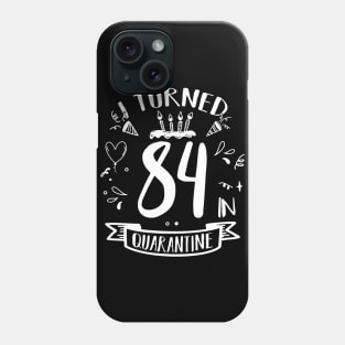 I Turned 84 In Quarantine Phone Case