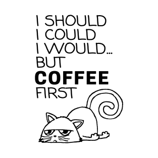 I Should... But Coffee First. Cute Cat Coffee Lover Black T-Shirt