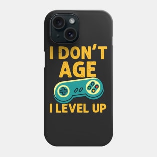 I Don't Age I Level Up - Gamer print Phone Case