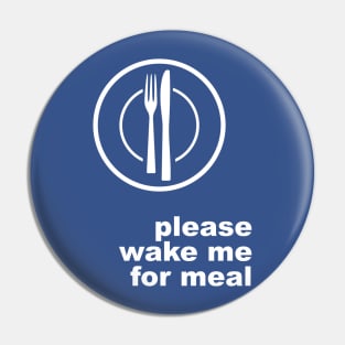 Please Wake Me For Meal Pin