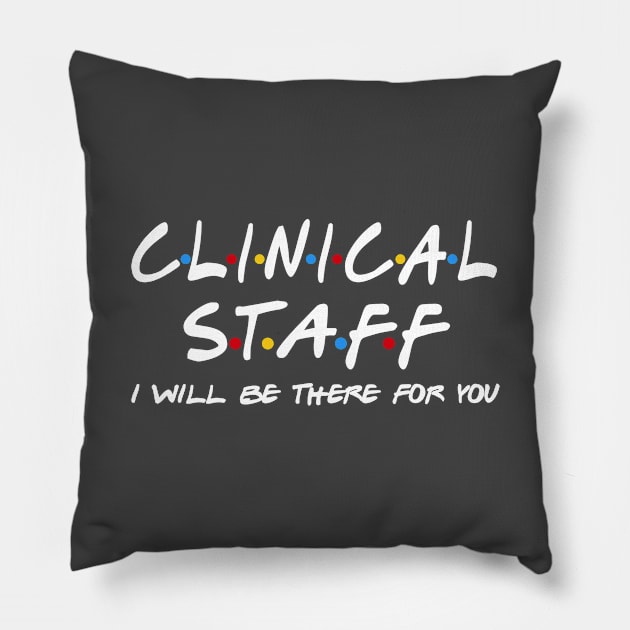 Clinical Staff - I'll Be There For You Pillow by StudioElla