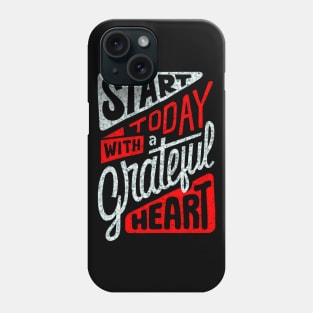 Start Today With A Grateful Heart - Typography Inspirational Quote Design Great For Any Occasion Phone Case