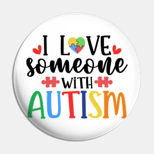 I love someone with Autism Autism Awareness Gift for Birthday, Mother's Day, Thanksgiving, Christmas Pin