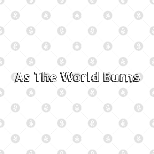 As the World Burns >< Typography Design by Aqumoet