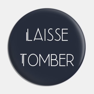 Laisse Tomber French Minimalist Design Forget it Leave it Pin