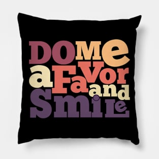 Do Me A Favor And Smile Pillow