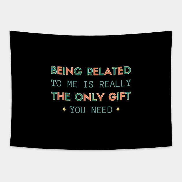 Being Related To Me is Really The Only Gift You Need Tapestry by vpessagno