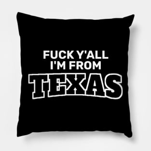 Fuck Y’All I’m From Texas Pillow