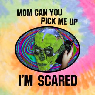 mom can you pick me up im scared 🚙 T-Shirt