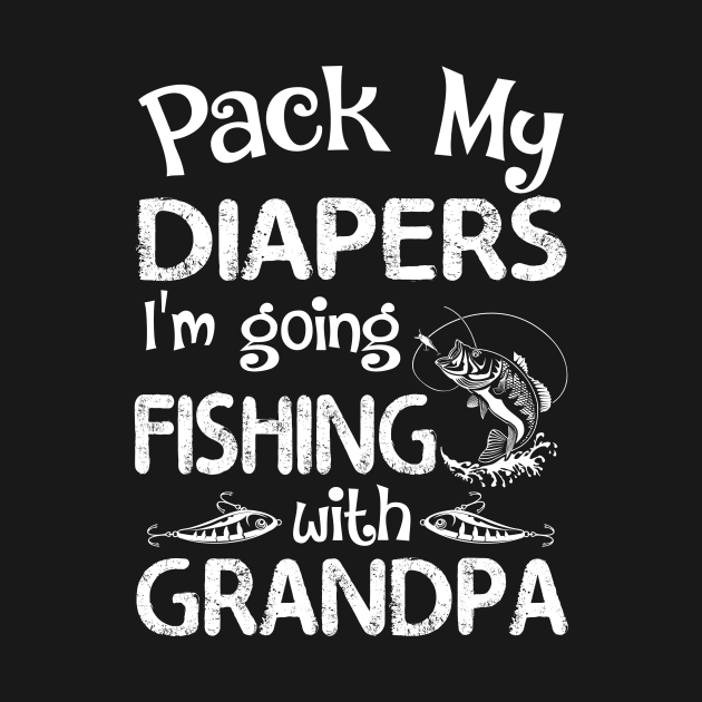 Pack My Diapers I'm Going Fishing With Grandpa Baby or Toddler tee gift by calvinglory04