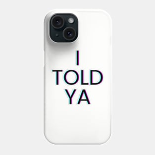 Funny I Told Ya Phone Case