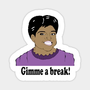 GIMME A BREAK FAN ART Magnet